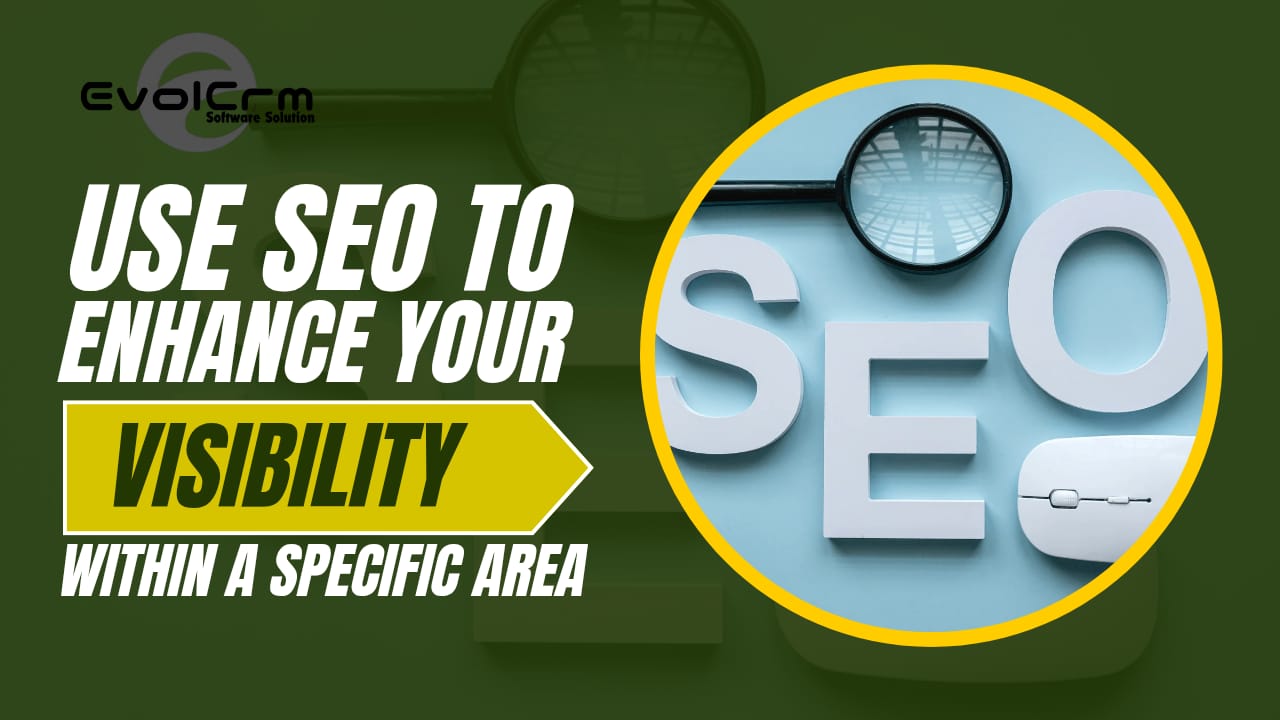 How to use SEO to enhance your visibility within a specific geographic area 